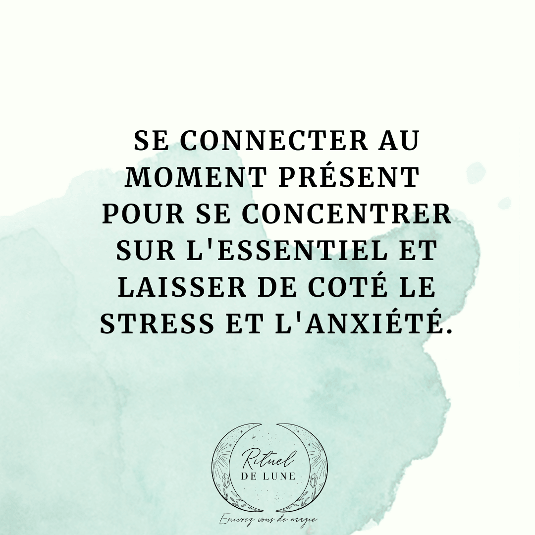 Apprendre à se connecter au moment présent pour se concentrer sur l’essentiel et laisser de côté le stress et l’anxiété | Rituel de Lune