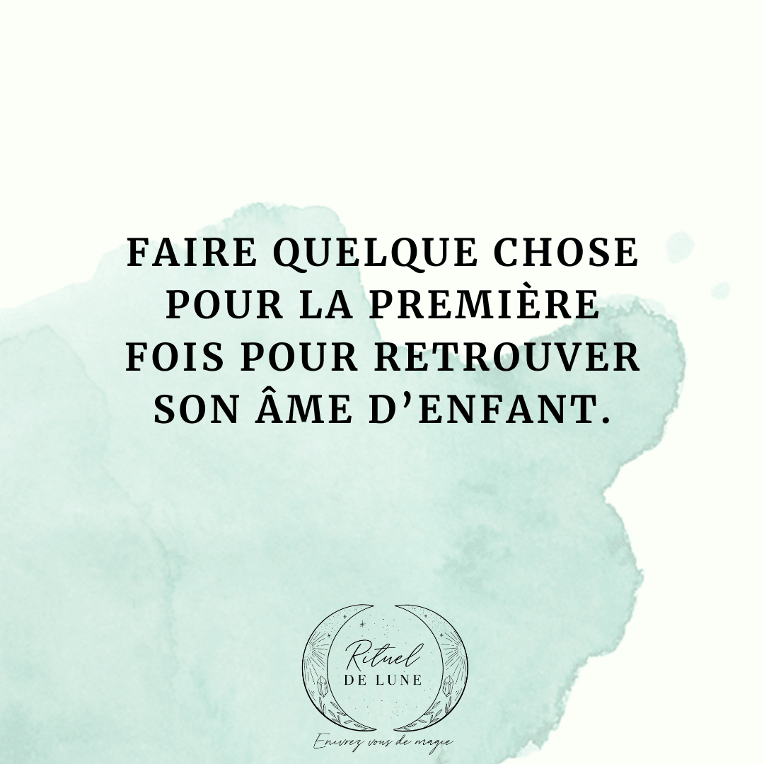 Faire quelque chose pour la première fois pour retrouver son âme d’enfant | Rituel de Lune