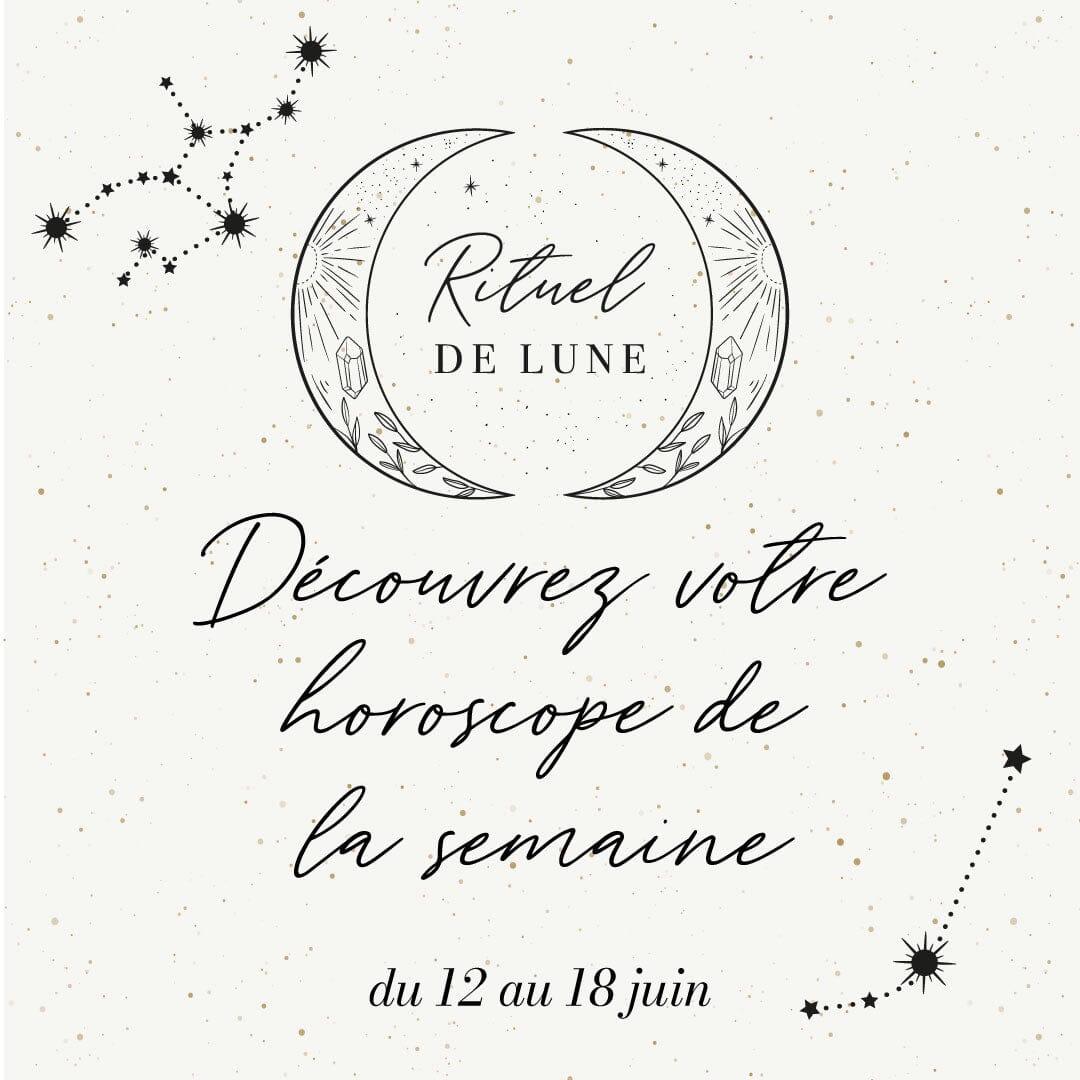 Horoscope de la semaine du 12 au 18 juin Rituel De Lune | Rituel de Lune