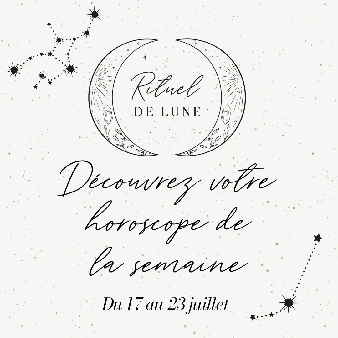 Horoscope de la semaine du 17 au 23 juillet 2023 | Rituel de Lune