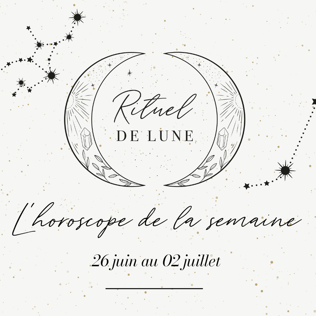 Horoscope du 26 juin au 02 juillet 2023 | Rituel de Lune