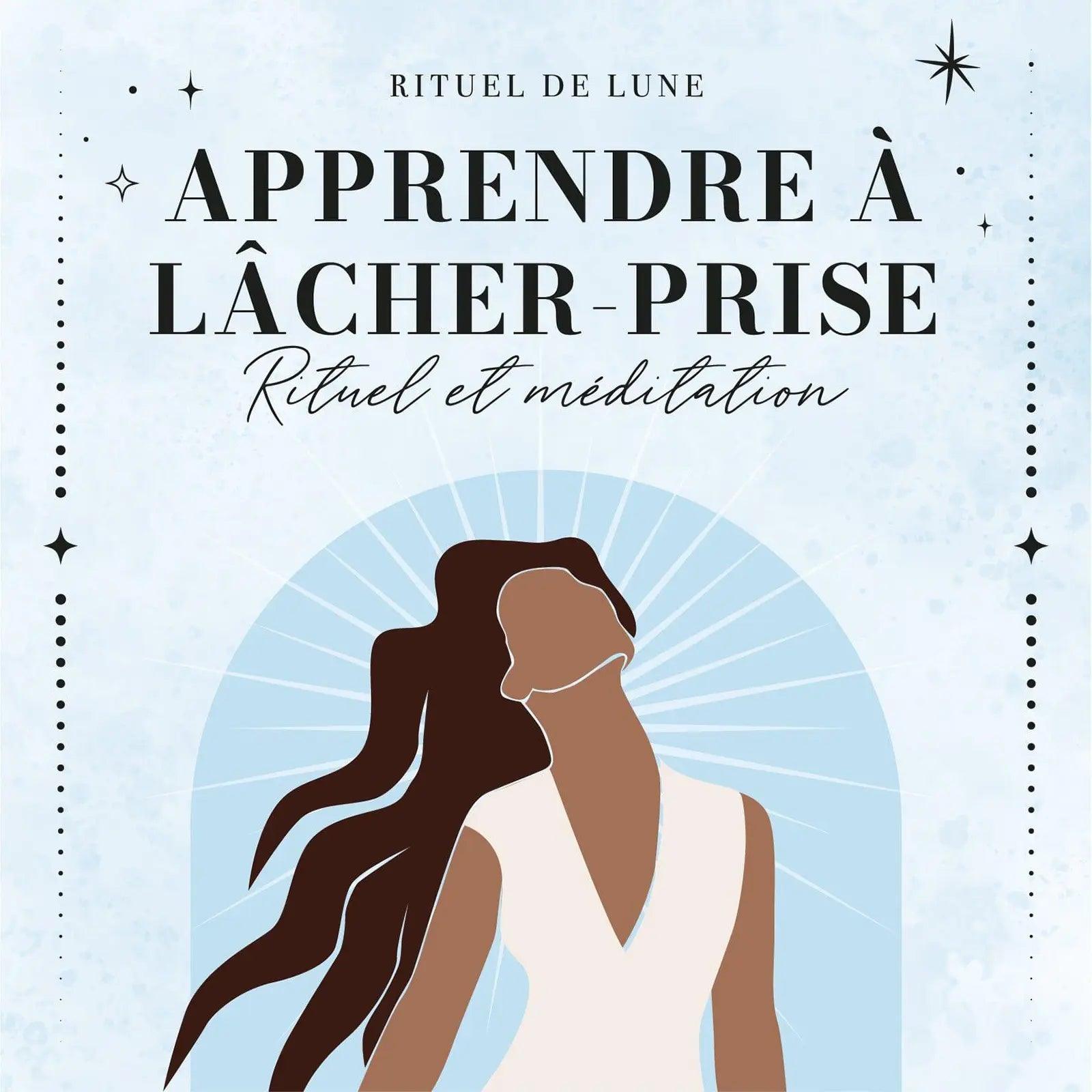 RITUEL ET MEDITATION POUR LÂCHER-PRISE • Rituel de Lune
